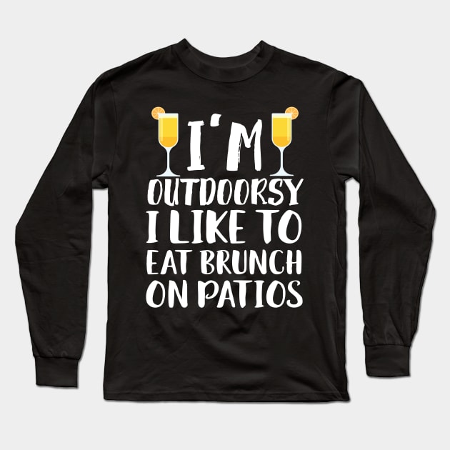 I'm Outdoorsy I Like To Eat Bruch On Patios Long Sleeve T-Shirt by Eugenex